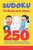 Sudoku – Für Kinder ab 6 Jahren: 250 Sudoku-Rätsel mit Anleitung und Lösungen – 4x4, 6x6, 9x9 – jeweils von sehr leicht bis schwer