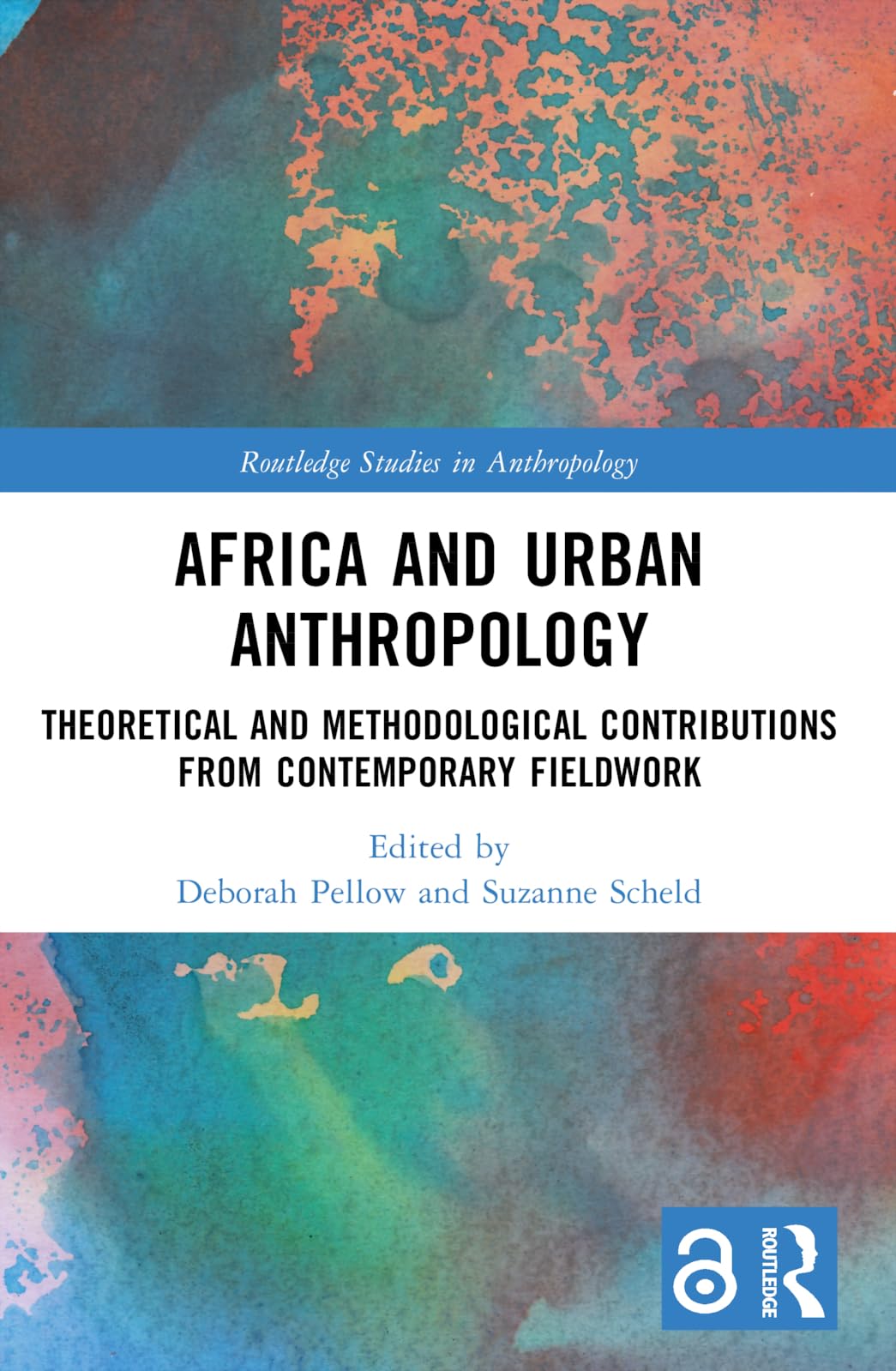 Africa and Urban Anthropology: Theoretical and Methodological Contributions from Contemporary Fieldwork (Routledge Studies in Anthropology)