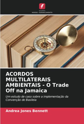 ACORDOS MULTILATERAIS AMBIENTAIS - O Trade Off na Jamaica: Um estudo de caso sobre a implementação da Convenção de Basileia