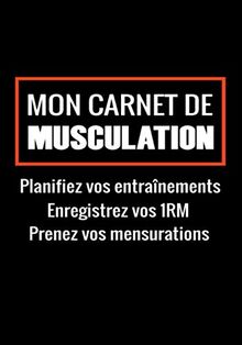 Mon Carnet de Musculation: Suivi d’entraînements | Planifiez vos Routines, Notez vos Mensurations et 1RM | 17,78 x 25,4 cm, 165 pages