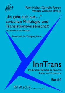 «Es geht sich aus...» zwischen Philologie und Translationswissenschaft: Translation als Interdisziplin- Festschrift für Wolfgang Pöckl (InnTrans. ... Beiträge zu Sprache, Kultur und Translation)