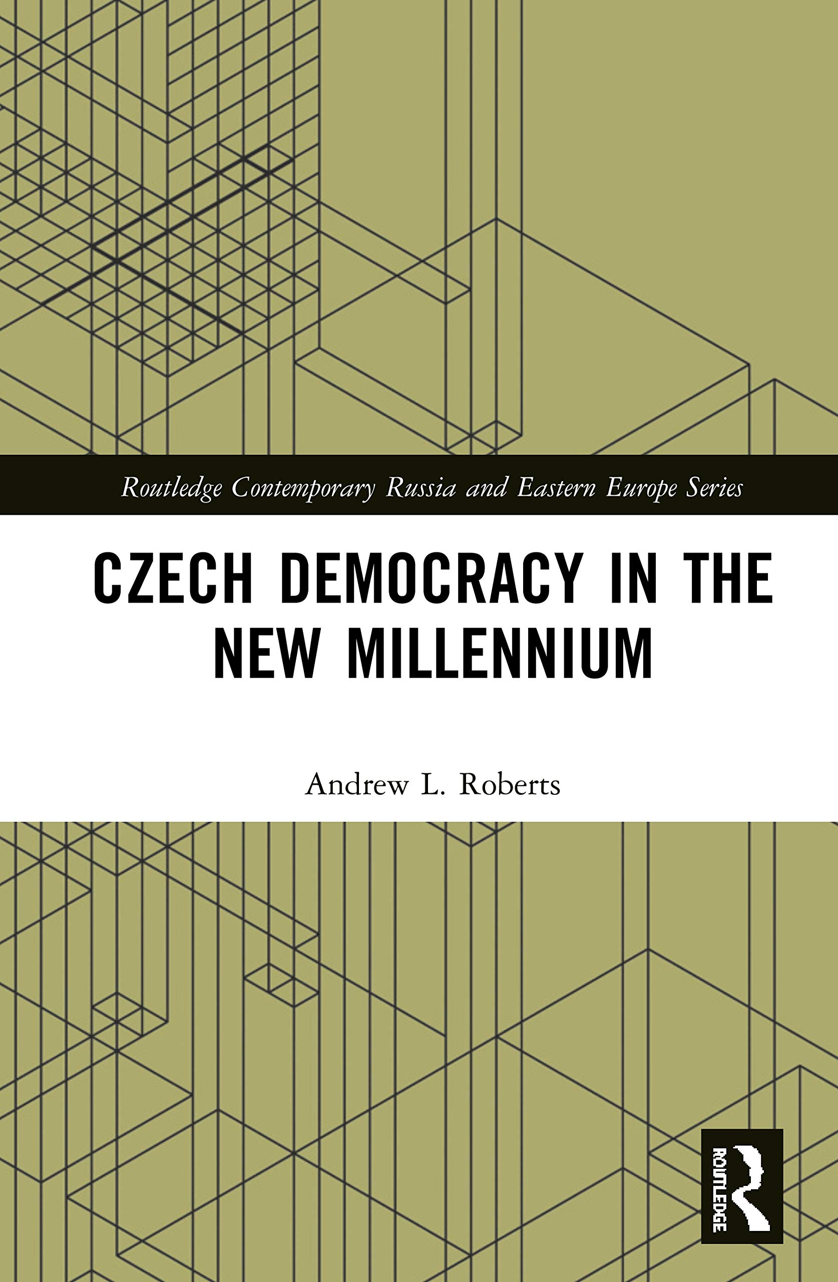 Czech Democracy in the New Millennium (Routledge Contemporary Russia and Eastern Europe)