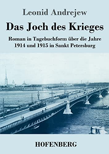 Das Joch des Krieges: Roman in Tagebuchform über die Jahre 1914 und 1915 in Sankt Petersburg