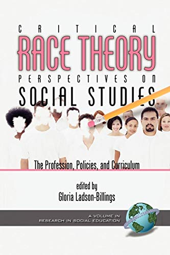 Critical Race Theory Perspectives on the Social Studies: The Profession, Policies, and Curriculum: The Profession, Policies, and Curriculum (PB) (Research in Social Education)