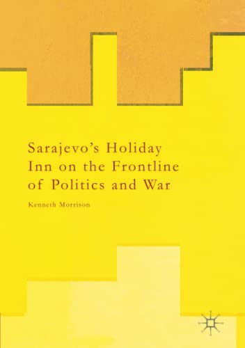 Sarajevo’s Holiday Inn on the Frontline of Politics and War