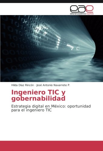 Ingeniero TIC y gobernabilidad: Estrategia digital en México: oportunidad para el ingeniero TIC