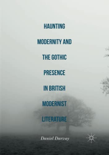 Haunting Modernity and the Gothic Presence in British Modernist Literature
