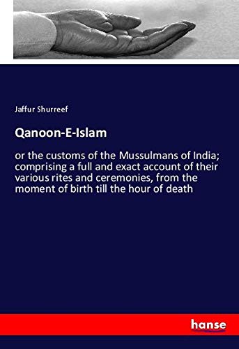 Qanoon-E-Islam: or the customs of the Mussulmans of India; comprising a full and exact account of their various rites and ceremonies, from the moment of birth till the hour of death