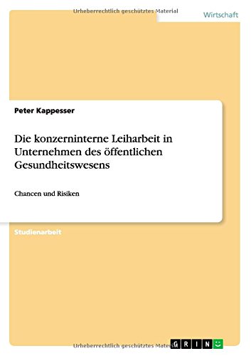 Die konzerninterne Leiharbeit in Unternehmen des öffentlichen Gesundheitswesens: Chancen und Risiken