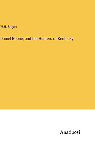Daniel Boone, and the Hunters of Kentucky