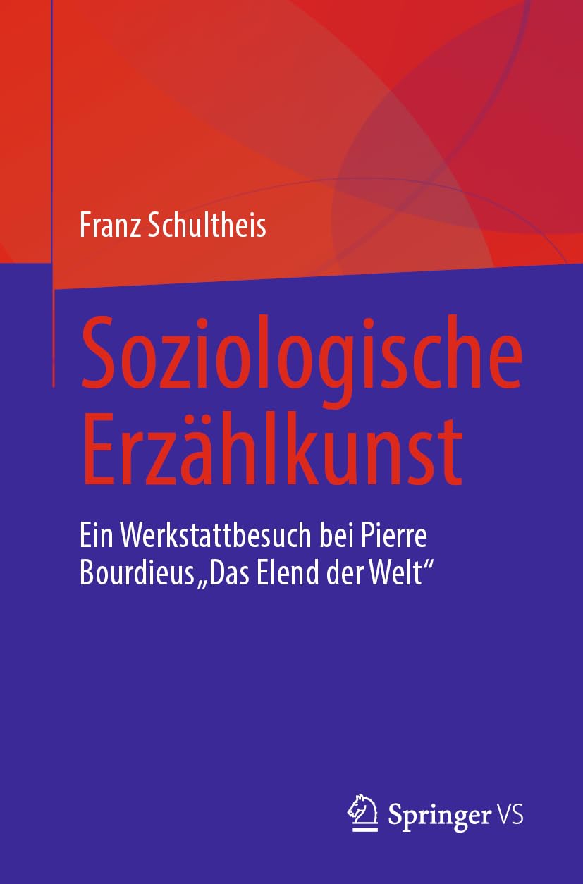 Soziologische Erzählkunst: Ein Werkstattbesuch bei Pierre Bourdieus „Das Elend der Welt“