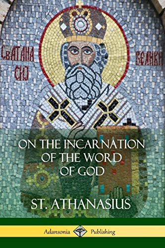 St Athanasius On The Incarnation Of The Word Of God
