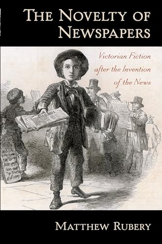 The Novelty of Newspapers: Victorian Fiction After The Invention Of The News
