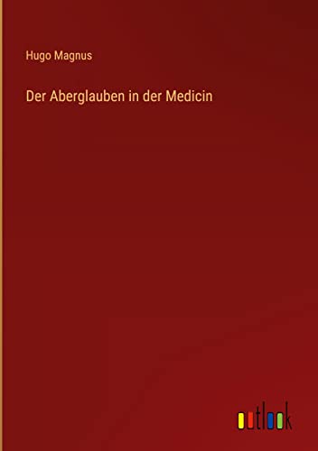 Der Aberglauben in der Medicin
