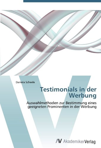Testimonials in der Werbung: Auswahlmethoden zur Bestimmung eines geeigneten Prominenten in der Werbung