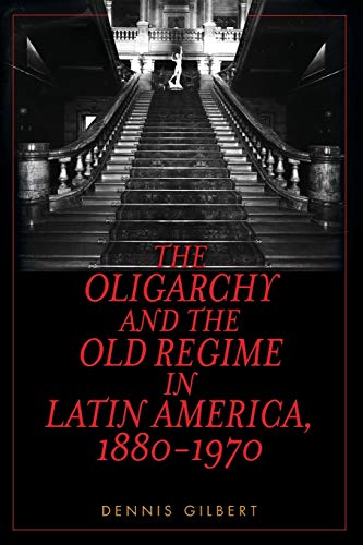 The Oligarchy and the Old Regime in Latin America, 1880-1970