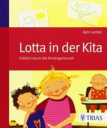Lotta in der Kita: Fröhlich durch die Kindergartenzeit