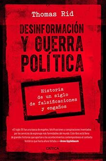 Desinformación y guerra política: Historia de un siglo de falsificaciones y engaños (Letras de Crítica)