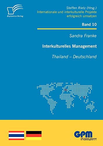 Interkulturelles Management: Thailand Deutschland (Internationale und Interkulturelle Projekte erfolgreich umsetzen)