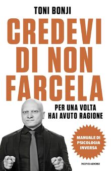Credevi di non farcela. Per una volta hai avuto ragione. Manuale di psicologia inversa (Biblioteca umoristica Mondadori)
