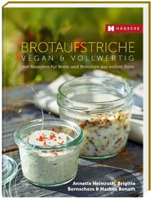 Brotaufstriche: vegan & vollwertig mit Rezepten für Brote und Brötchen aus vollem Korn von Heimroth, Annette, Bornschein, Brigitte | Buch | Zustand gut