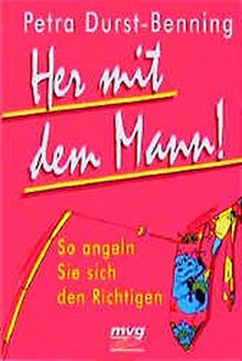 Her mit dem Mann!: So angeln Sie sich den Richtigen (mvg-Paperbacks)