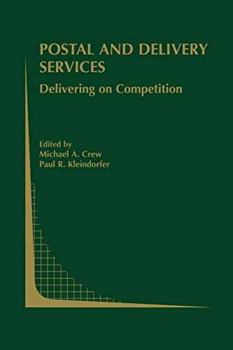 Postal and Delivery Services: Delivering on Competition (Topics in Regulatory Economics and Policy) (Topics in Regulatory Economics and Policy, 44, Band 44)