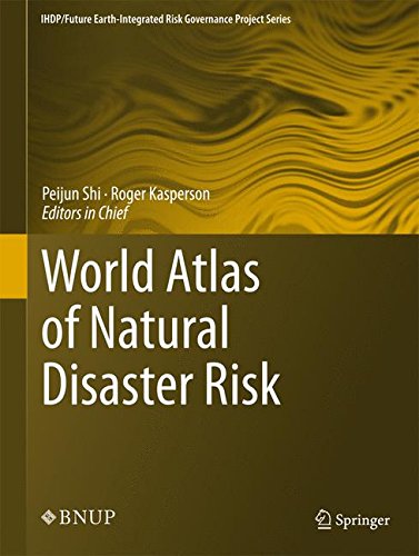 World Atlas of Natural Disaster Risk (IHDP/Future Earth-Integrated Risk Governance Project Series)