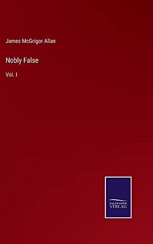 Nobly False: Vol. I