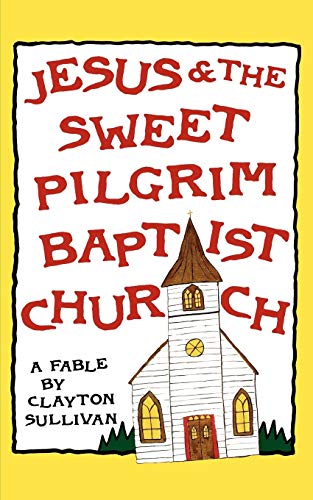 Jesus and the Sweet Pilgrim Baptist Church: A Fable (Muscadine Books)
