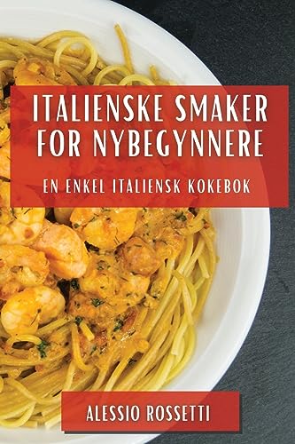 Italienske Smaker for Nybegynnere: En Enkel Italiensk Kokebok