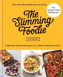 The Slimming Foodie: Everyday meals made healthy, hearty and delicious – 100+ recipes under 600 calories: 100+ recipes under 600 calories - THE SUNDAY TIMES BESTSELLER