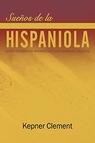 Sueños De La Hispaniola: Short Stories For Intermediate And Advanced Readers