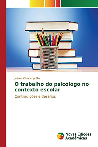 O trabalho do psicólogo no contexto escolar: Contradições e desafios