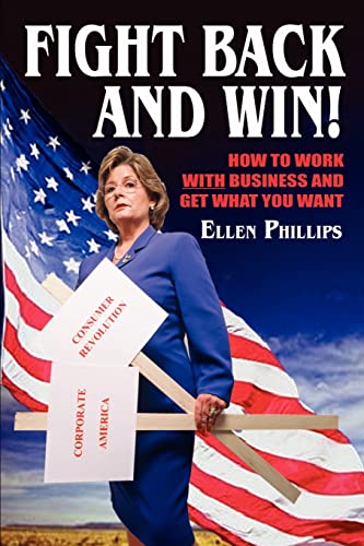 Fight Back and Win!: How to Work With Business and Get What You Want