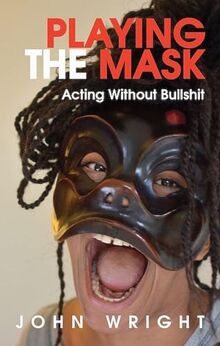 Playing the Mask: Acting Without Bullshit