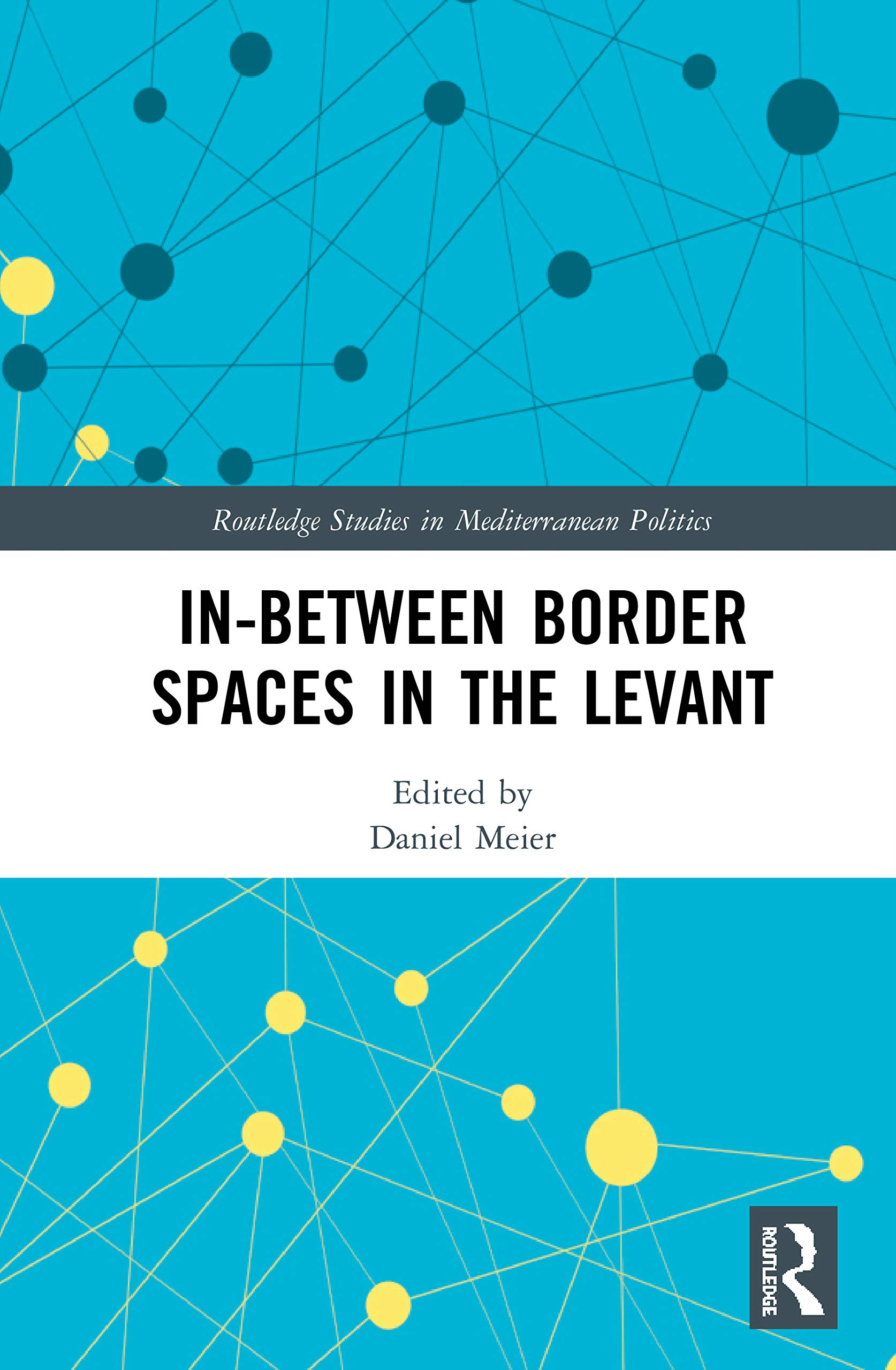 In-Between Border Spaces in the Levant (Routledge Studies in Mediterranean Politics, 11, Band 11)