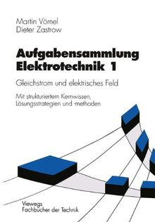 Aufgabensammlung Elektrotechnik, Bd.1, Gleichstrom und elektrisches Feld (Viewegs Fachbücher der Technik)