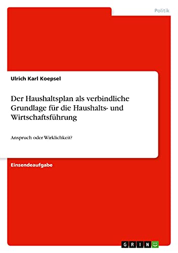 Der Haushaltsplan als verbindliche Grundlage für die Haushalts- und Wirtschaftsführung: Anspruch oder Wirklichkeit?