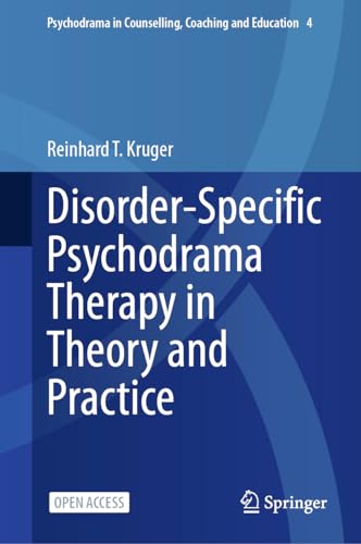Disorder-Specific Psychodrama Therapy in Theory and Practice: Theorie Und Praxis. Göttingen: Vandenhoeck & Ruprecht (Psychodrama in Counselling, Coaching and Education, 4, Band 4)