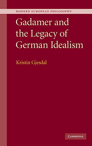 Gadamer and the Legacy of German Idealism (Modern European Philosophy)