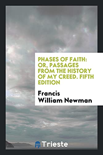 Phases of Faith: Or, Passages from the History of My Creed. Fifth Edition