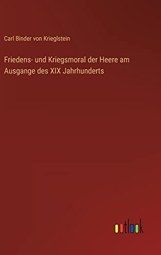 Friedens- und Kriegsmoral der Heere am Ausgange des XIX Jahrhunderts