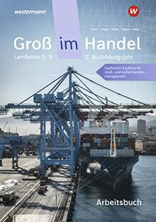 Groß im Handel - KMK-Ausgabe: 2. Ausbildungsjahr Lernfelder 5 bis 9 - Kaufmann/Kauffrau für Groß- und Außenhandelsmanagement Arbeitsbuch