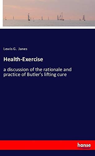 Health-Exercise: a discussion of the rationale and practice of Butler's lifting cure