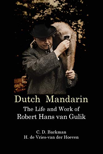 Barkman, C D Dutch Mandarin, The Life And Work Of Robert Hans Van Gulik