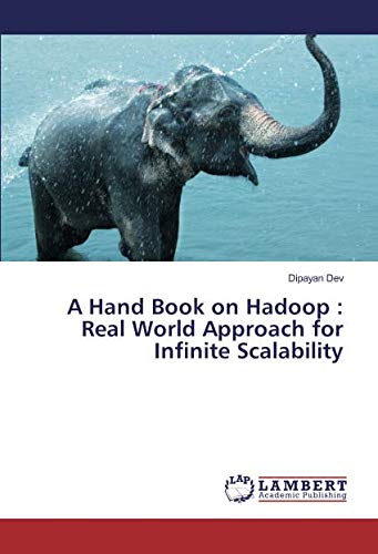 A Hand Book on Hadoop : Real World Approach for Infinite Scalability