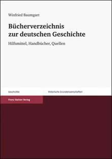 Bücherverzeichnis zur deutschen Geschichte. Hilfsmittel, Handbücher, Quellen (Historische Grundwissenschaften in Einzeldarstellungen 5)