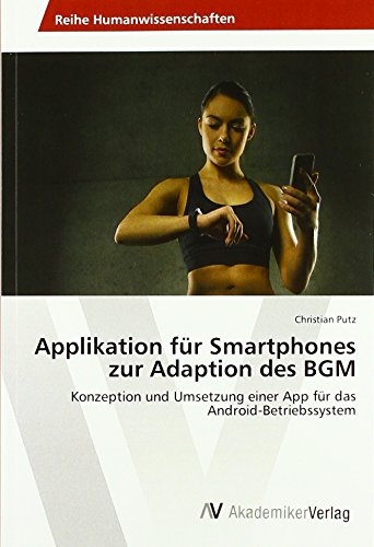 Applikation für Smartphones zur Adaption des BGM: Konzeption und Umsetzung einer App für das Android-Betriebssystem