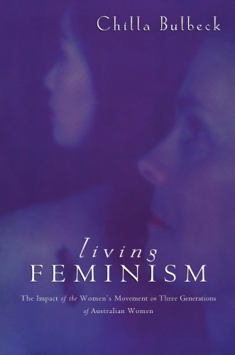 Living Feminism: The Impact of the Women's Movement on Three Generations of Australian Women (Reshaping Australian Institutions)